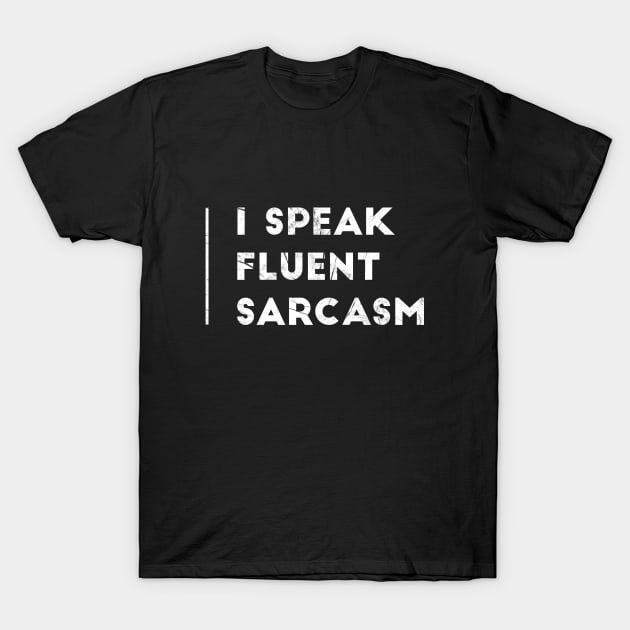 I Speak Fluent Sarcasm T-Shirt by Stay Weird